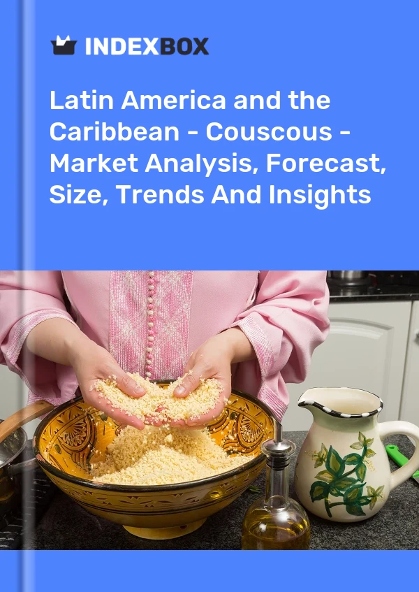 Report Latin America and the Caribbean - Couscous - Market Analysis, Forecast, Size, Trends and Insights for 499$