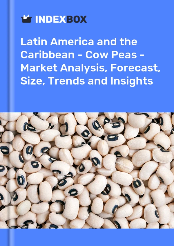 Report Latin America and the Caribbean - Cow Peas - Market Analysis, Forecast, Size, Trends and Insights for 499$