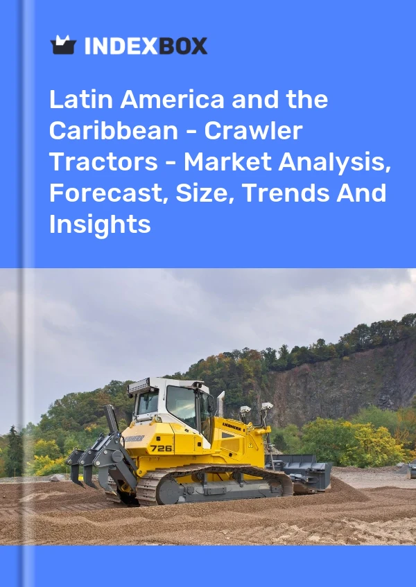 Report Latin America and the Caribbean - Crawler Tractors - Market Analysis, Forecast, Size, Trends and Insights for 499$