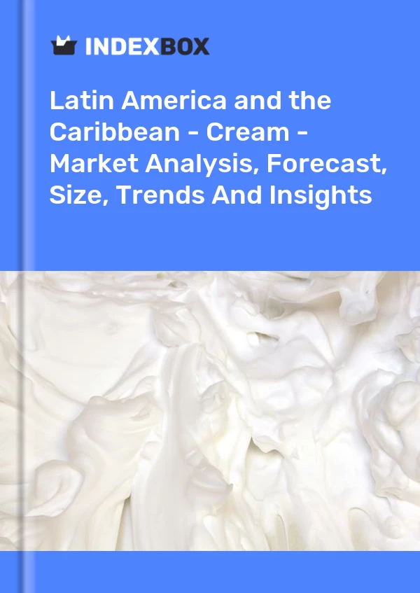 Report Latin America and the Caribbean - Cream - Market Analysis, Forecast, Size, Trends and Insights for 499$