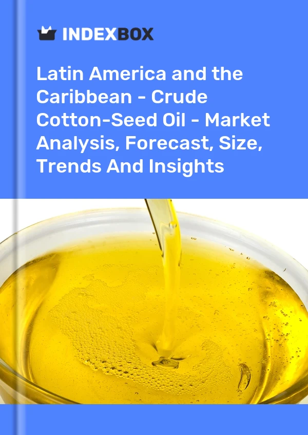 Report Latin America and the Caribbean - Crude Cotton-Seed Oil - Market Analysis, Forecast, Size, Trends and Insights for 499$