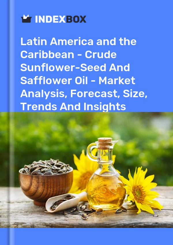 Report Latin America and the Caribbean - Crude Sunflower-Seed and Safflower Oil - Market Analysis, Forecast, Size, Trends and Insights for 499$