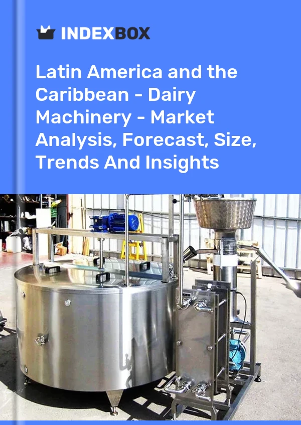 Report Latin America and the Caribbean - Dairy Machinery - Market Analysis, Forecast, Size, Trends and Insights for 499$