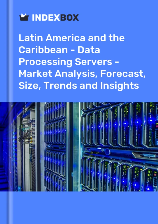 Report Latin America and the Caribbean - Data Processing Servers - Market Analysis, Forecast, Size, Trends and Insights for 499$