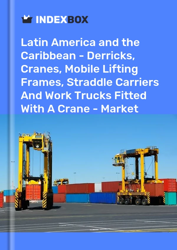 Report Latin America and the Caribbean - Derricks, Cranes, Mobile Lifting Frames, Straddle Carriers and Work Trucks Fitted With A Crane - Market Analysis, Forecast, Size, Trends and Insights for 499$