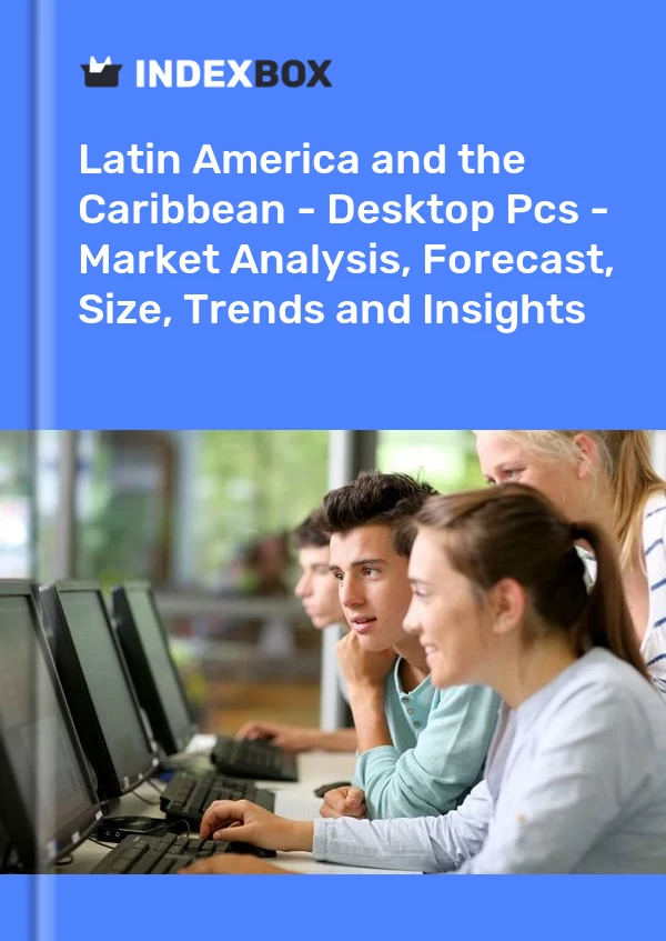 Report Latin America and the Caribbean - Desktop Pcs - Market Analysis, Forecast, Size, Trends and Insights for 499$