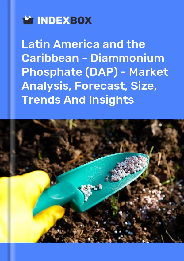 Report Latin America and the Caribbean - Diammonium Phosphate (DAP) - Market Analysis, Forecast, Size, Trends and Insights for 499$
