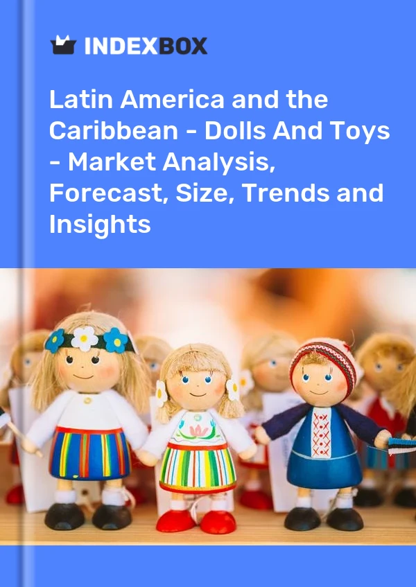 Report Latin America and the Caribbean - Dolls and Toys - Market Analysis, Forecast, Size, Trends and Insights for 499$