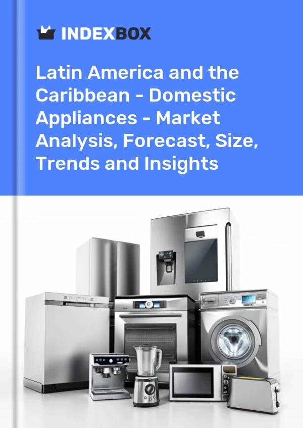 Report Latin America and the Caribbean - Domestic Appliances - Market Analysis, Forecast, Size, Trends and Insights for 499$