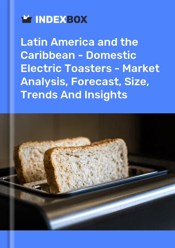 Report Latin America and the Caribbean - Domestic Electric Toasters - Market Analysis, Forecast, Size, Trends and Insights for 499$
