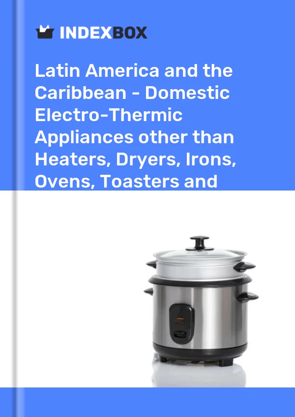 Report Latin America and the Caribbean - Domestic Electro-Thermic Appliances other than Heaters, Dryers, Irons, Ovens, Toasters and Coffee Machines - Market Analysis, Forecast, Size, Trends and Insights for 499$