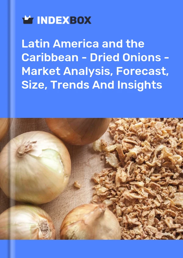 Report Latin America and the Caribbean - Dried Onions - Market Analysis, Forecast, Size, Trends and Insights for 499$