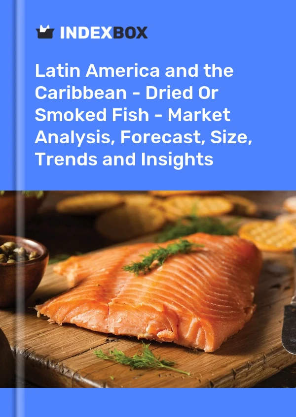 Report Latin America and the Caribbean - Dried or Smoked Fish - Market Analysis, Forecast, Size, Trends and Insights for 499$