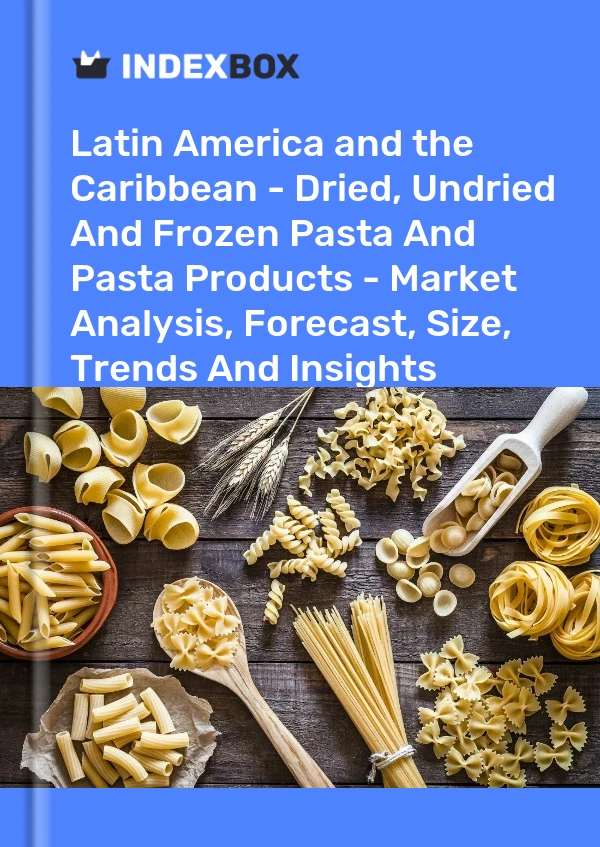 Report Latin America and the Caribbean - Dried, Undried and Frozen Pasta and Pasta Products - Market Analysis, Forecast, Size, Trends and Insights for 499$