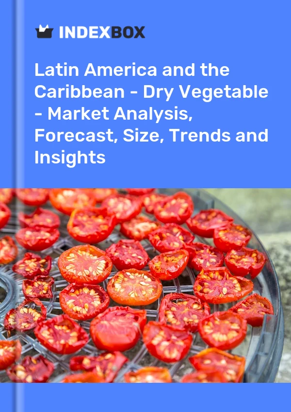 Report Latin America and the Caribbean - Dry Vegetable - Market Analysis, Forecast, Size, Trends and Insights for 499$