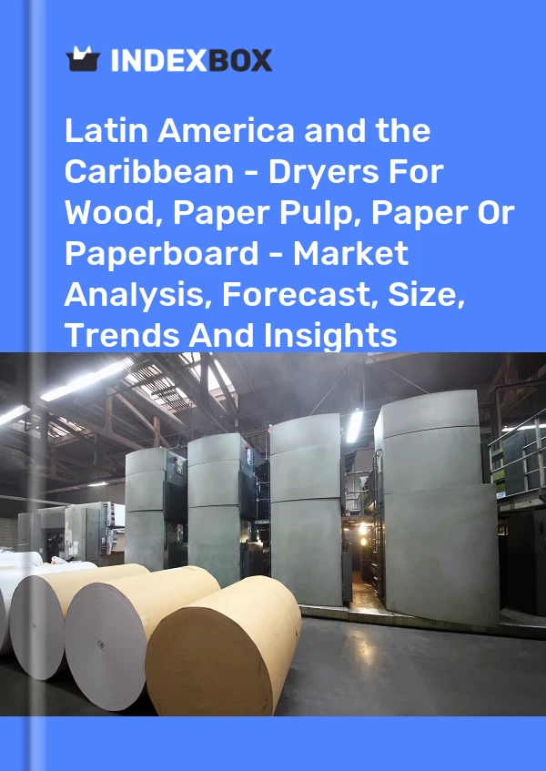 Report Latin America and the Caribbean - Dryers for Wood, Paper Pulp, Paper or Paperboard - Market Analysis, Forecast, Size, Trends and Insights for 499$