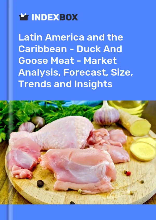 Report Latin America and the Caribbean - Duck and Goose Meat - Market Analysis, Forecast, Size, Trends and Insights for 499$