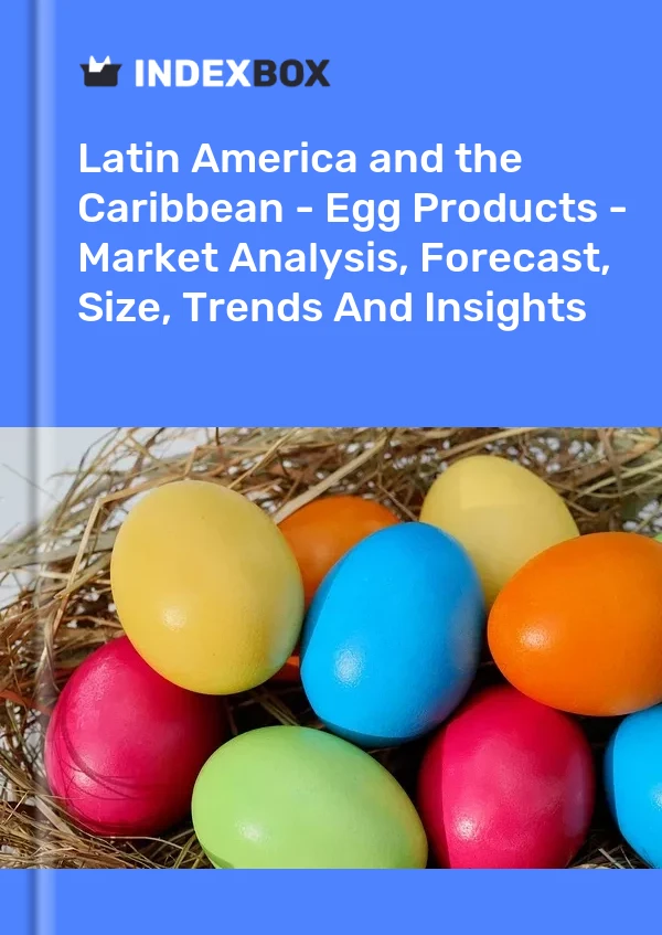 Report Latin America and the Caribbean - Egg Products - Market Analysis, Forecast, Size, Trends and Insights for 499$