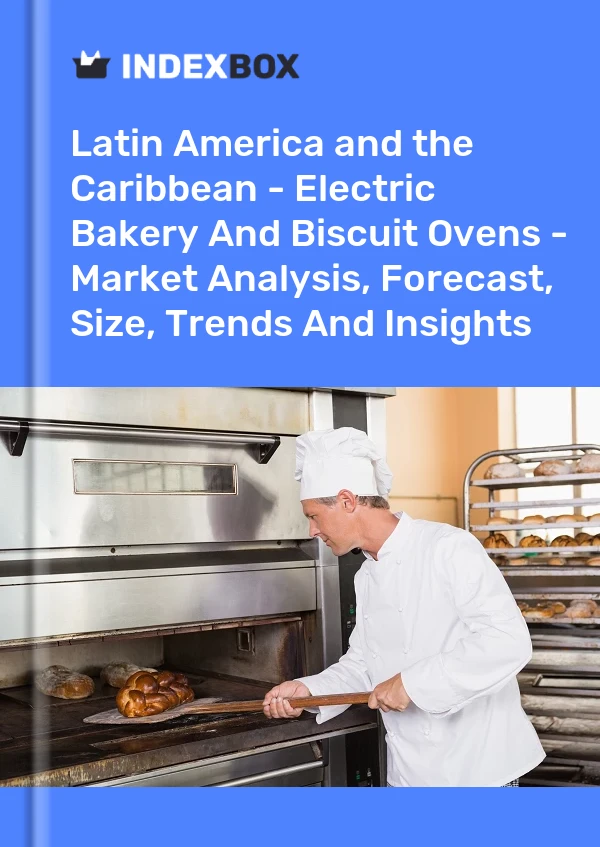 Report Latin America and the Caribbean - Electric Bakery and Biscuit Ovens - Market Analysis, Forecast, Size, Trends and Insights for 499$