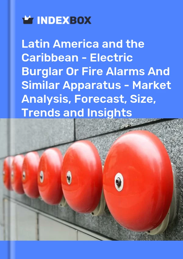Report Latin America and the Caribbean - Electric Burglar or Fire Alarms and Similar Apparatus - Market Analysis, Forecast, Size, Trends and Insights for 499$