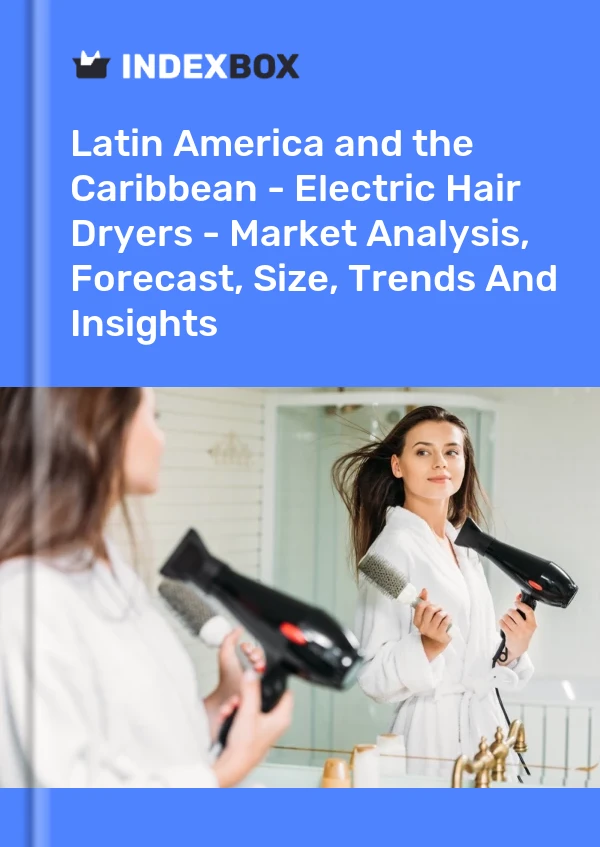 Report Latin America and the Caribbean - Electric Hair Dryers - Market Analysis, Forecast, Size, Trends and Insights for 499$