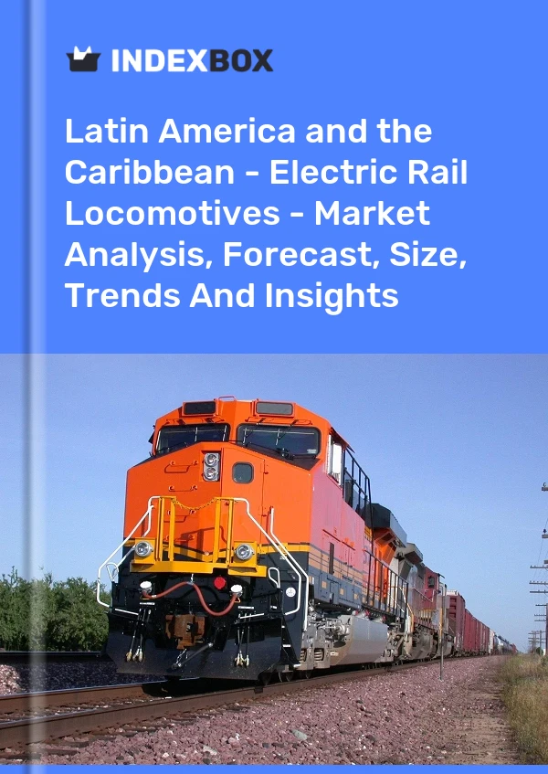Report Latin America and the Caribbean - Electric Rail Locomotives - Market Analysis, Forecast, Size, Trends and Insights for 499$