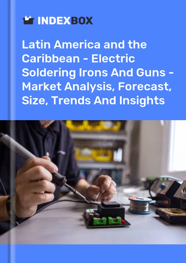 Report Latin America and the Caribbean - Electric Soldering Irons and Guns - Market Analysis, Forecast, Size, Trends and Insights for 499$