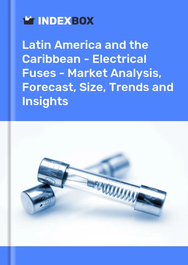 Report Latin America and the Caribbean - Electrical Fuses - Market Analysis, Forecast, Size, Trends and Insights for 499$