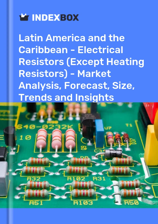 Report Latin America and the Caribbean - Electrical Resistors (Except Heating Resistors) - Market Analysis, Forecast, Size, Trends and Insights for 499$