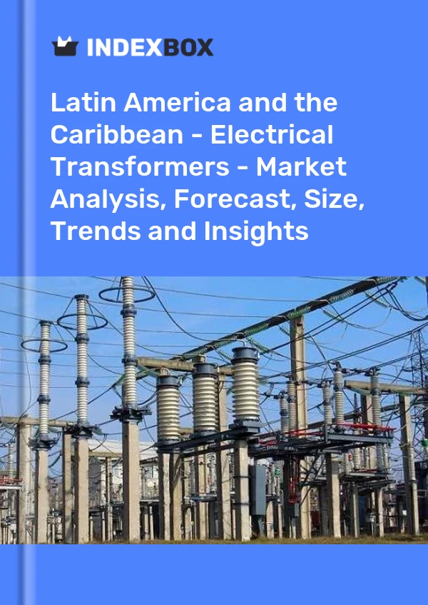 Report Latin America and the Caribbean - Electrical Transformers - Market Analysis, Forecast, Size, Trends and Insights for 499$
