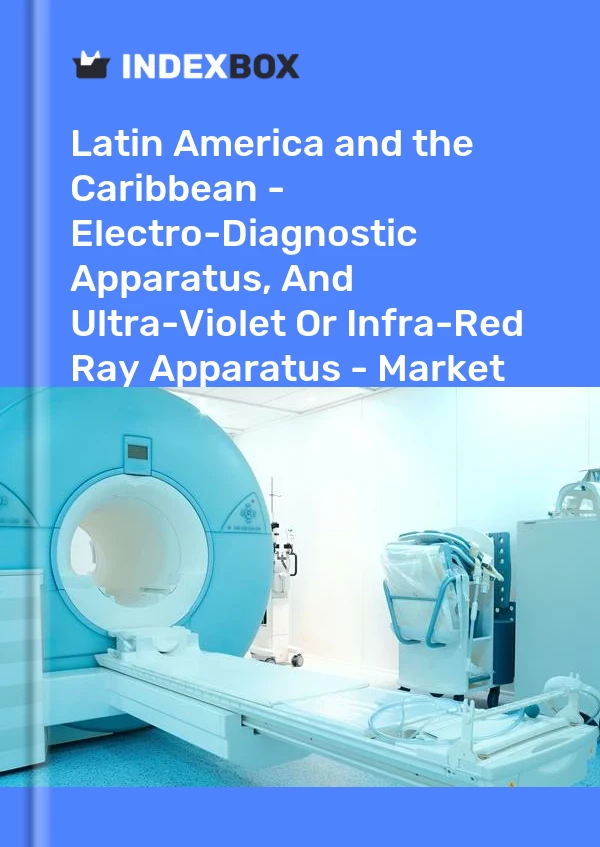 Report Latin America and the Caribbean - Electro-Diagnostic Apparatus, and Ultra-Violet or Infra-Red Ray Apparatus - Market Analysis, Forecast, Size, Trends and Insights for 499$