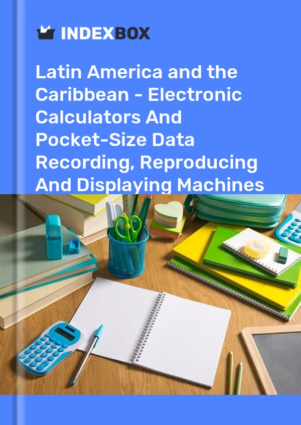 Report Latin America and the Caribbean - Electronic Calculators and Pocket-Size Data Recording, Reproducing and Displaying Machines With Calculating Functions - Market Analysis, Forecast, Size, Trends and Insights for 499$