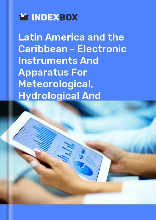 Report Latin America and the Caribbean - Electronic Instruments and Apparatus for Meteorological, Hydrological and Geophysical Purposes - Market Analysis, Forecast, Size, Trends and Insights for 499$