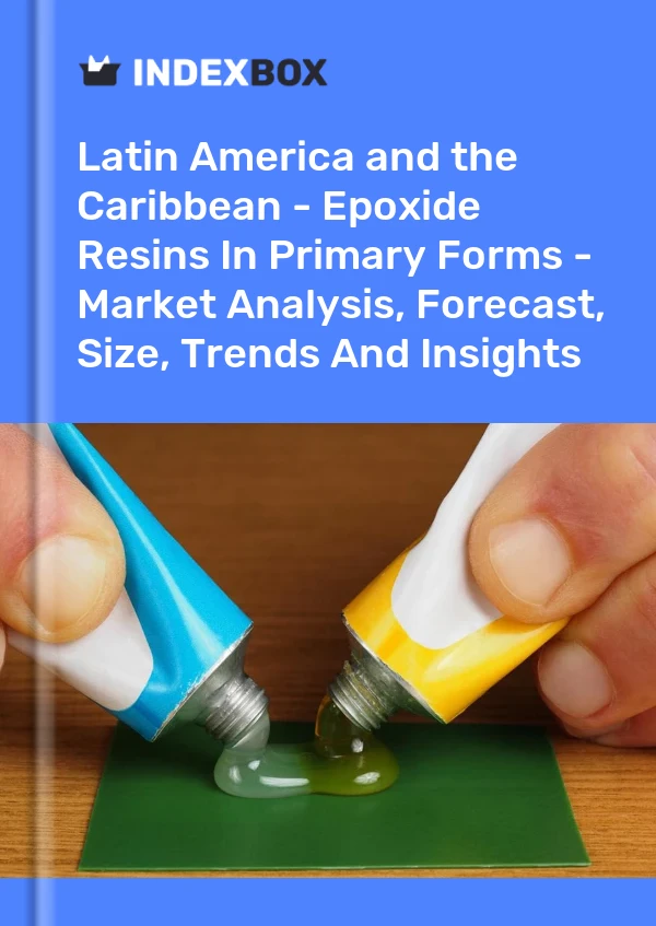 Report Latin America and the Caribbean - Epoxide Resins in Primary Forms - Market Analysis, Forecast, Size, Trends and Insights for 499$