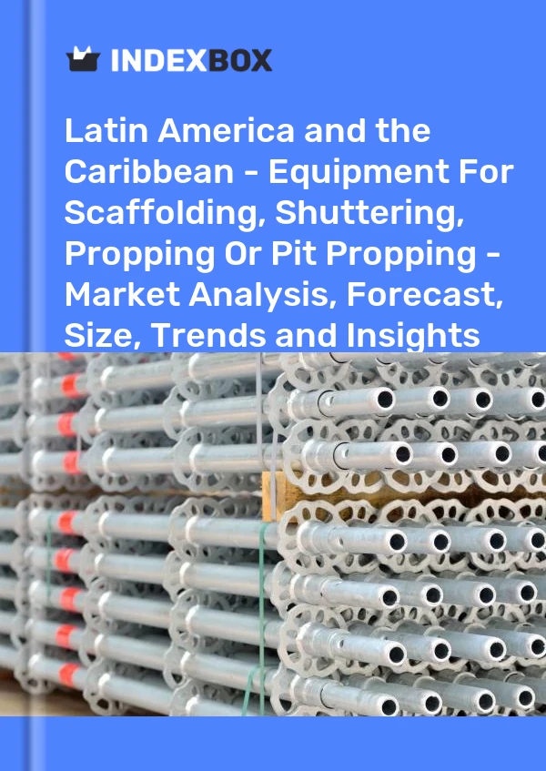 Report Latin America and the Caribbean - Equipment for Scaffolding, Shuttering, Propping or Pit Propping - Market Analysis, Forecast, Size, Trends and Insights for 499$