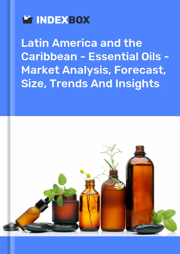Report Latin America and the Caribbean - Essential Oils - Market Analysis, Forecast, Size, Trends and Insights for 499$