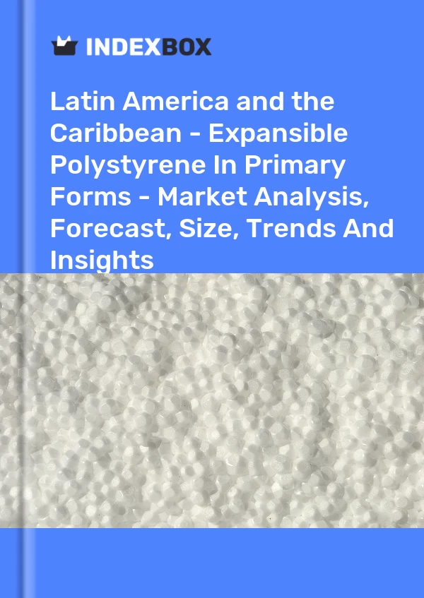 Report Latin America and the Caribbean - Expansible Polystyrene in Primary Forms - Market Analysis, Forecast, Size, Trends and Insights for 499$