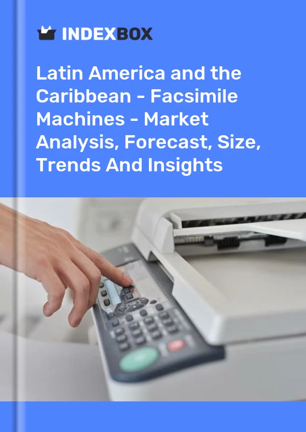 Report Latin America and the Caribbean - Facsimile Machines - Market Analysis, Forecast, Size, Trends and Insights for 499$