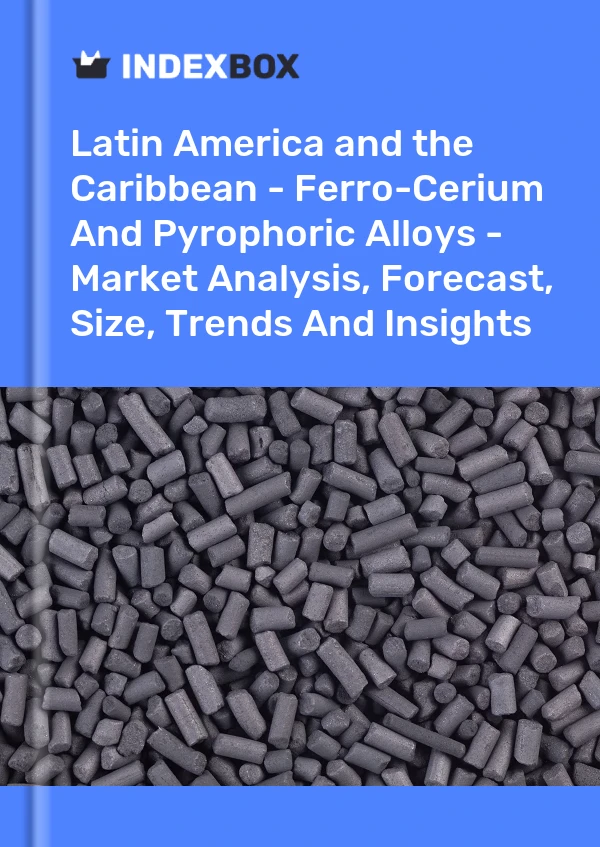 Report Latin America and the Caribbean - Ferro-Cerium and Pyrophoric Alloys - Market Analysis, Forecast, Size, Trends and Insights for 499$