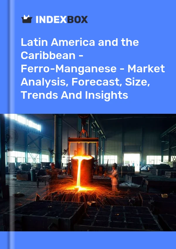 Report Latin America and the Caribbean - Ferro-Manganese - Market Analysis, Forecast, Size, Trends and Insights for 499$