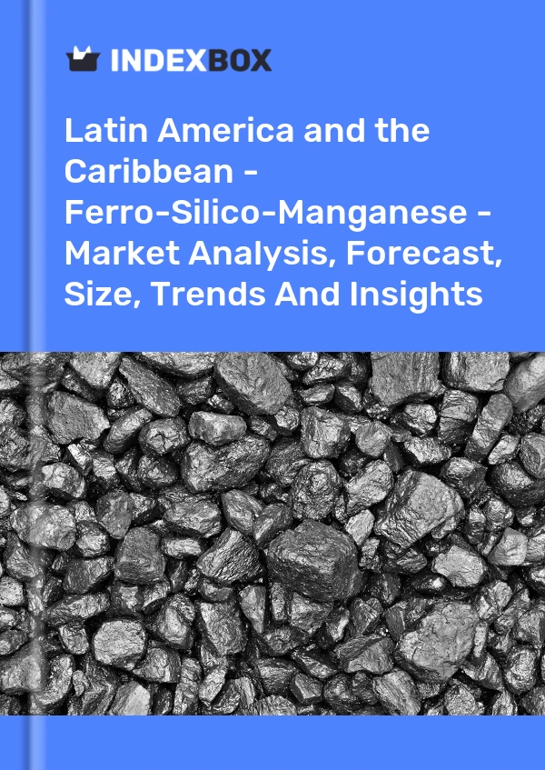 Report Latin America and the Caribbean - Ferro-Silico-Manganese - Market Analysis, Forecast, Size, Trends and Insights for 499$