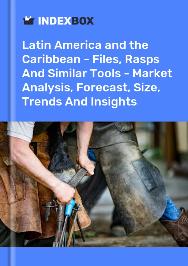 Report Latin America and the Caribbean - Files, Rasps and Similar Tools - Market Analysis, Forecast, Size, Trends and Insights for 499$