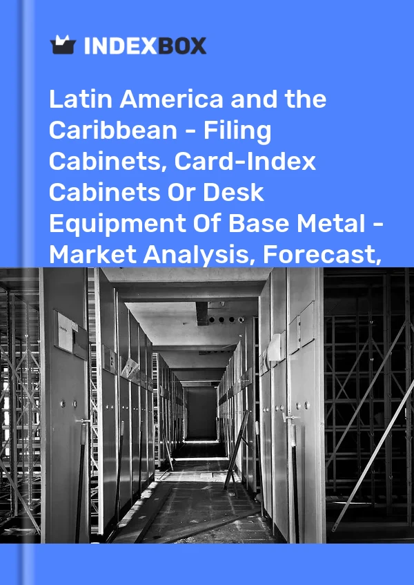 Report Latin America and the Caribbean - Filing Cabinets, Card-Index Cabinets or Desk Equipment of Base Metal - Market Analysis, Forecast, Size, Trends and Insights for 499$