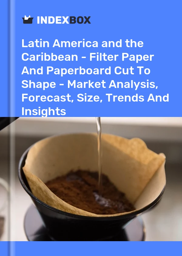 Report Latin America and the Caribbean - Filter Paper and Paperboard Cut to Shape - Market Analysis, Forecast, Size, Trends and Insights for 499$