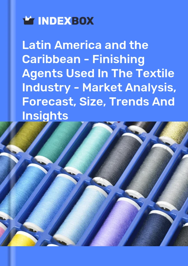 Report Latin America and the Caribbean - Finishing Agents Used in the Textile Industry - Market Analysis, Forecast, Size, Trends and Insights for 499$