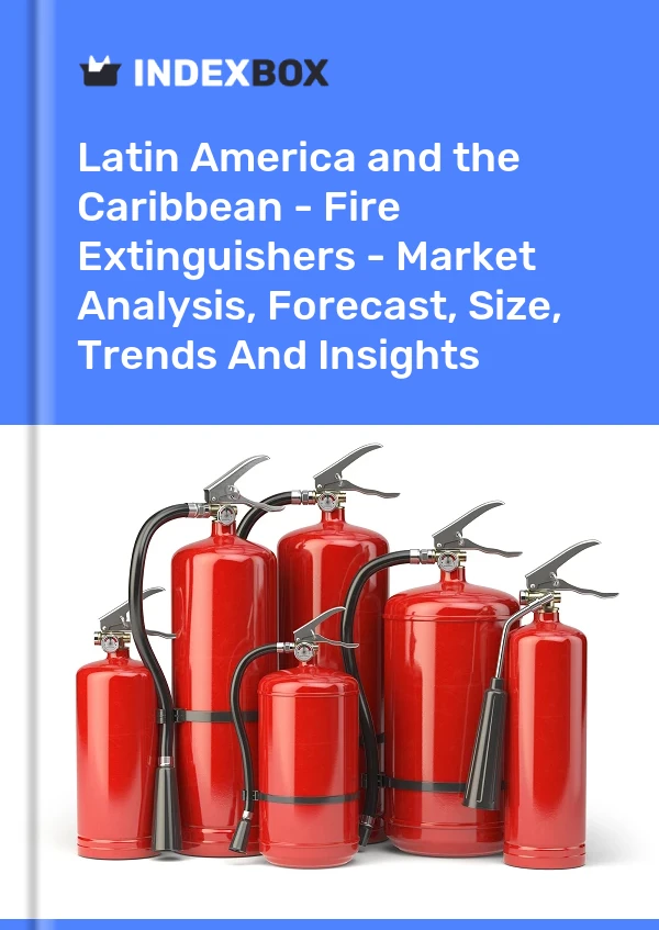 Report Latin America and the Caribbean - Fire Extinguishers - Market Analysis, Forecast, Size, Trends and Insights for 499$