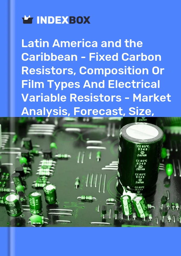 Report Latin America and the Caribbean - Fixed Carbon Resistors, Composition or Film Types and Electrical Variable Resistors - Market Analysis, Forecast, Size, Trends and Insights for 499$