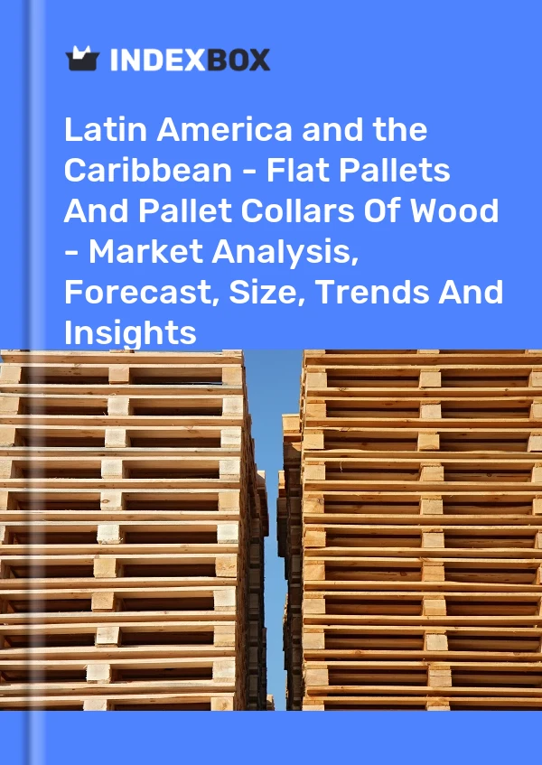 Report Latin America and the Caribbean - Flat Pallets and Pallet Collars of Wood - Market Analysis, Forecast, Size, Trends and Insights for 499$