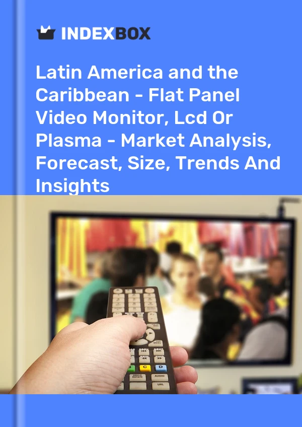 Report Latin America and the Caribbean - Flat Panel Video Monitor, Lcd or Plasma - Market Analysis, Forecast, Size, Trends and Insights for 499$