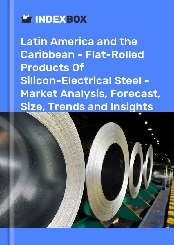 Report Latin America and the Caribbean - Flat-Rolled Products of Silicon-Electrical Steel - Market Analysis, Forecast, Size, Trends and Insights for 499$